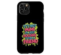 It's Not Mine I'm Just Holding It for A Friend - Coque pour iPhone 11 Pro