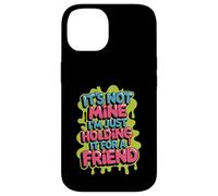 It's Not Mine I'm Just Holding It for A Friend - Coque pour iPhone 14