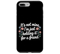 It's Not Mine I'm Just Holding It for A Friend |- Coque pour iPhone 7 Plus/8 Plus