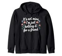 It's Not Mine I'm Just Holding It for A Friend |- Sweat à Capuche