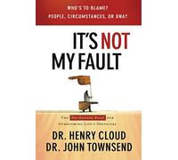 It's Not My Fault: The No-Excuse Plan To Put You In Charge of Your Life
