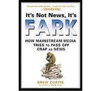 It's Not News, It's Fark Drew Curtis (Auteur)