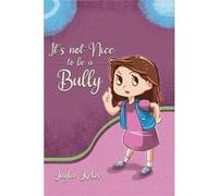 Its Not Nice to be a Bully - Jayla Kelis - Palmetto Publishing - Livre en Anglais Jayla KelisJayla Kelis (Auteur)