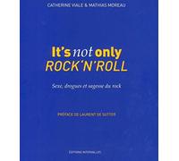 It's not only Rock'n'Roll: Sexe, drogues & sagesse du rock