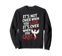 It's Not Over When You Lose Persévérance Motivation Sweatshirt