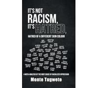 It's Not Racism, It's Hatred, Hatred of a Different Skin Colour: A Meta-Analysis of the Root Cause of Racialized Oppression
