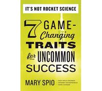 It's Not Rocket Science: 7 Game-Changing Traits for Uncommon Success