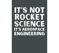 It's Not Rocket Science, It's Aerospace Engineering: Funny Engineering Notebook | Blank Lined Journal | Aerospace Engineer Gift for Students & Professionals | 6x9 Matte Cover