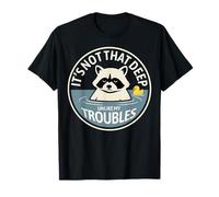 It's Not That Deep, Unlike My Troubles Raccoon Bathing Humour T-Shirt