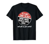 It's Not That I'm Old Your Music Sucks Old People Rule Funny T-Shirt