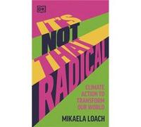 Its Not That Radical - Mikaela Loach - Dorling Kindersley Ltd - Livre en Anglais - Hardback Mikaela LoachMikaela Loach (Auteur)