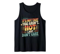 It's Not That You aren't Hot I Just Don't Care - Débardeur