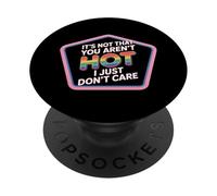 It's Not That You aren't Hot I Just Don't Care - PopSockets PopGrip Adhésif