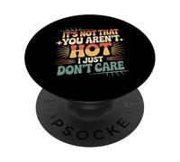 It's Not That You aren't Hot I Just Don't Care - PopSockets PopGrip Adhésif