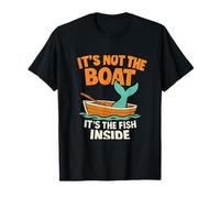 It's Not The Boat Its The Fish Inside Fishing Humour T-Shirt