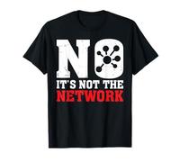 It's Not The Network Funny Network Engineer Appreciation T-Shirt