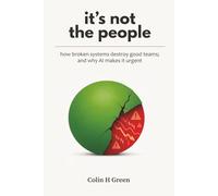It's Not the People: How Broken Systems Destroy Good Teams - and Why AI Makes It Urgent