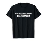 It's Not The Same Getting High Without You Y2k Trendy T-Shirt