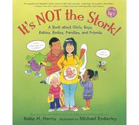 It's Not the Stork!: A Book About Girls, Boys, Babies, Bodies, Families and Friends