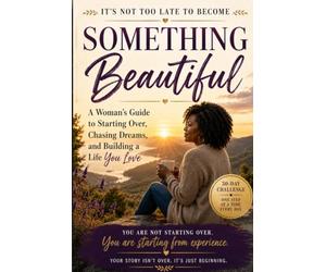It's Not Too Late: A Woman's Guide to Starting Over, Chasing Dreams, and Building a Life You Love "A Guided Workbook": Find the Courage to Begin Again ... Next Chapter One Small Step at a Time