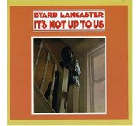 It's Not Up to Us by Byard Lancaster