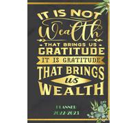 It's Not Wealth That Brings Us Gratitude That Brings Us Wealth: 2022-2023 Planner Daily Weekly And Monthly With 24 Months Calendar, Vision Boards, To Do Lists, Notes