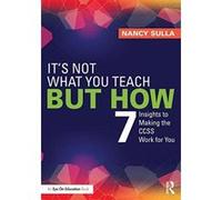 It's Not What You Teach But How: 7 Insights to Making the CCSS Work for You - [Version Originale] Inconnu (Auteur)