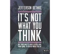 It's Not What You Think Bible Study Book: Why Christianity Is about So Much More Than Going to Heaven When You Die - [Livre en VO] Jefferson Bethke (Auteur)