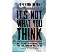 It'S Not What You Think: Why Christianity Is So Much More Than Going To Heaven When You Die (Paperback) Jefferson Bethke, (Auteur)