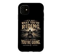 It's Not What You're Riding, It's Where You're Going - Biker Coque pour iPhone 11