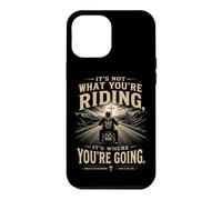 It's Not What You're Riding, It's Where You're Going - Biker Coque pour iPhone 12 Pro Max