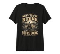 It's Not What You're Riding, It's Where You're Going - Biker T-Shirt Haut de Gamme