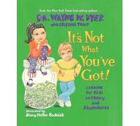 It's Not What You've Got!: Lessons for Kids on Money and Abundance