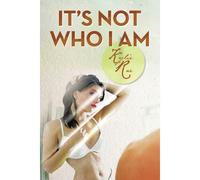 It's Not Who I Am