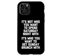 It's Not Who You Want To Spend Saturday Night With... Drôle Coque pour iPhone 11 Pro