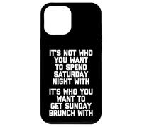 It's Not Who You Want To Spend Saturday Night With... Drôle Coque pour iPhone 12 Pro Max