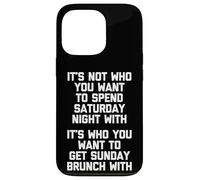 It's Not Who You Want To Spend Saturday Night With... Drôle Coque pour iPhone 13 Pro