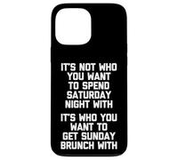 It's Not Who You Want To Spend Saturday Night With... Drôle Coque pour iPhone 13 Pro Max