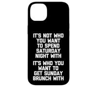 It's Not Who You Want To Spend Saturday Night With... Drôle Coque pour iPhone 14 Plus