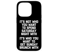 It's Not Who You Want To Spend Saturday Night With... Drôle Coque pour iPhone 14 Pro