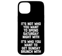 It's Not Who You Want To Spend Saturday Night With... Drôle Coque pour iPhone 15 Plus