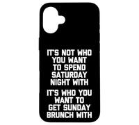 It's Not Who You Want To Spend Saturday Night With... Drôle Coque pour iPhone 16 Plus