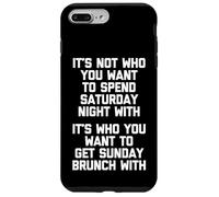 It's Not Who You Want To Spend Saturday Night With... Drôle Coque pour iPhone 7 Plus/8 Plus