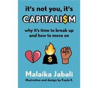 Its Not You Its Capitalism by Malaika Jabali Malaika Jabali (Auteur)