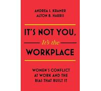 It's Not You, It's the Workplace: Women's Conflict at Work and the Bias that Built it