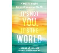 It's Not You, It's the World: A Mental Health Survival Guide for Us All