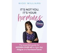 It's Not You, It's Your Hormones: The essential guide for women over 40 to fight fat, fatigue and hormone havoc