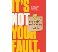 It's Not Your Fault, But It Is Your Problem
