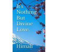 It's Nothing But Divine Love.