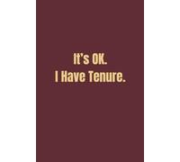 It's OK. I Have Tenure.: Funny Notebook Promotion Gift for Teachers and Professors